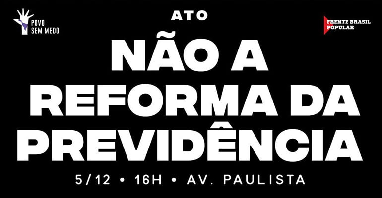 HOJE, dia 5: Não à Reforma da Previdência Social, na Paulista, às 16h