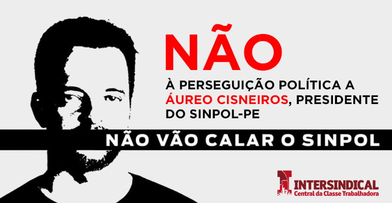 Ao Governo de Pernambuco: NÃO à perseguição política a Áureo Cisneiros