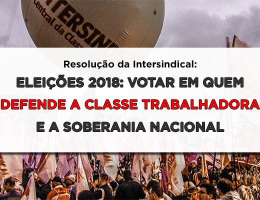 Eleições 2018: votar em quem defende a classe trabalhadora e a soberania nacional